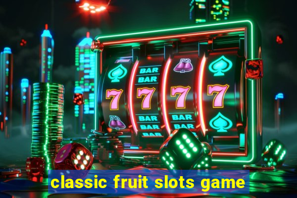 classic fruit slots game